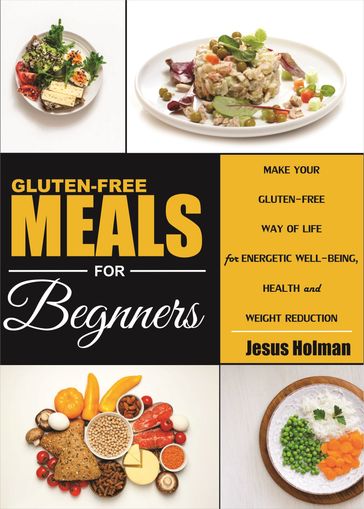 GlutenFree MEALS for Beginners - Jesus Holman