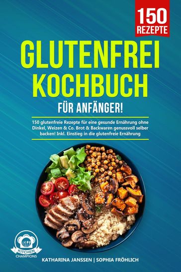 Glutenfrei Kochbuch für Anfänger! - Katharina Janssen - Sophia Frohlich