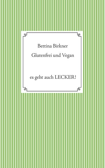 Glutenfrei und vegan - Bettina Birkner