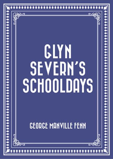 Glyn Severn's Schooldays - George Manville Fenn