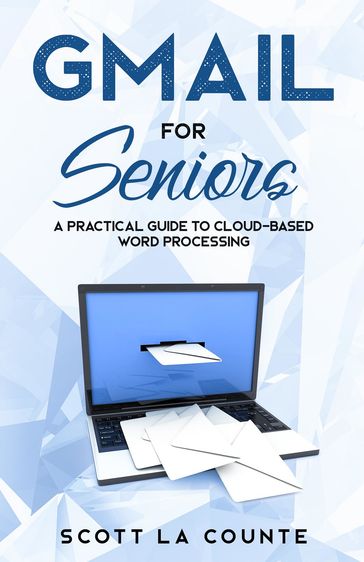 Gmail For Seniors - Scott La Counte