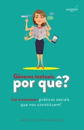 Gêneros textuais, por quê? Ler e escrever: práticas sociais que nos constituem!