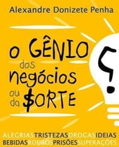 O Gênio dos Negócios ou da Sorte?