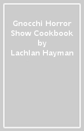 Gnocchi Horror Show Cookbook