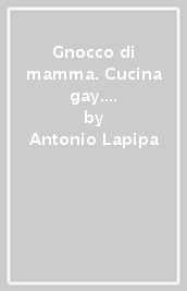 Gnocco di mamma. Cucina gay. Facile e creativa