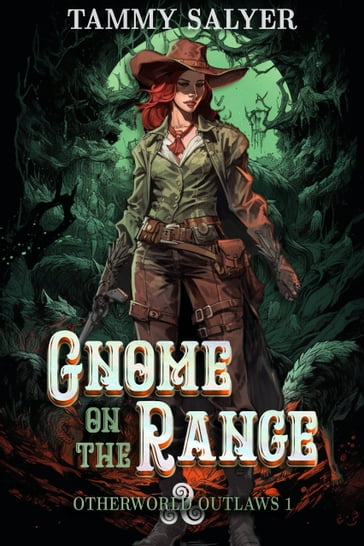 Gnome on the Range: Otherworld Outlaws 1 (a Weird West Celtic Mythology Adventure) - Tammy Salyer