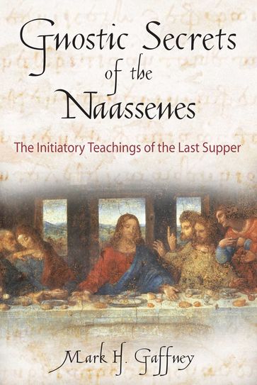 Gnostic Secrets of the Naassenes - Mark H. Gaffney