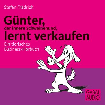 Günter, der innere Schweinehund, lernt verkaufen - Stefan Fradrich