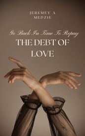 Go Back In Time To Repay The Debt Of Love