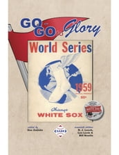 Go-Go to Glory: The 1959 Chicago White Sox