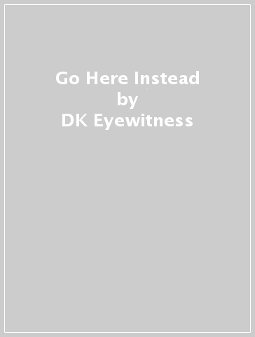 Go Here Instead - DK Eyewitness