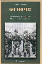 Go Home!. Intervenciones de la CIA y los marines en America Latina
