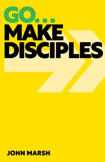 Go . . . Make Disciples - John Marsh