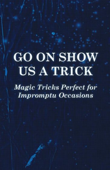 Go On Show Us a Trick - Magic Tricks Perfect for Impromptu Occasions - ANON