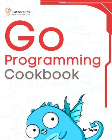 Go Programming Cookbook - Ian Taylor