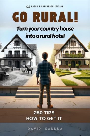 Go Rural!: Convert Your Country House Into a Rural Hotel - David Sandua