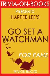Go Set a Watchman: A Novel by Harper Lee (Trivia-On-Books)