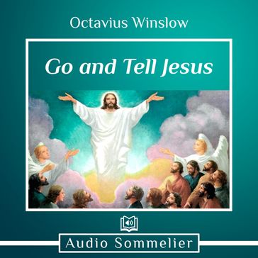Go and Tell Jesus - Octavius Winslow
