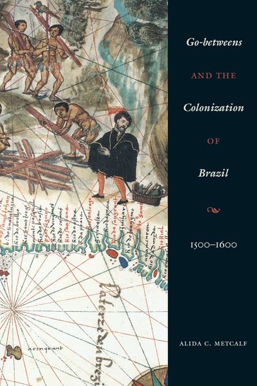Go-betweens and the Colonization of Brazil - Alida C. Metcalf