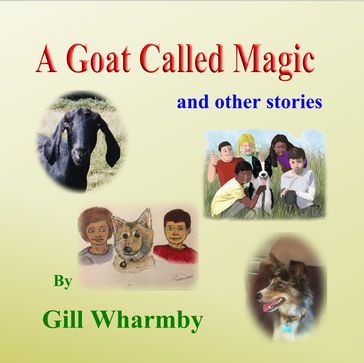 A Goat Called Magic and other stories - Gill Wharmby