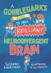 A Gobblegark s Guide to Your Brilliant Neurodivergent Brain