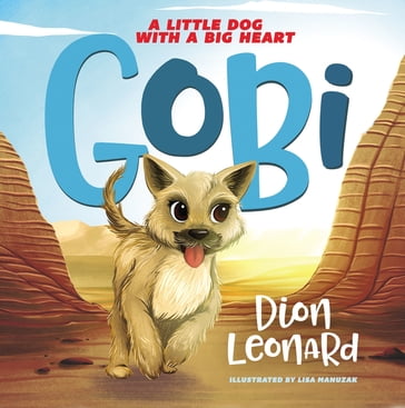 Gobi: A Little Dog with a Big Heart (picture book) - Dion Leonard