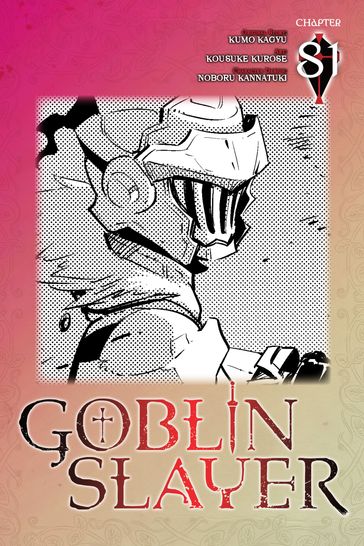 Goblin Slayer, Chapter 81 (manga) - Kumo Kagyu - Kousuke Kurose - Noboru Kannatuki - Bianca Pistillo