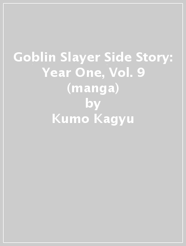 Goblin Slayer Side Story: Year One, Vol. 9 (manga) - Kumo Kagyu