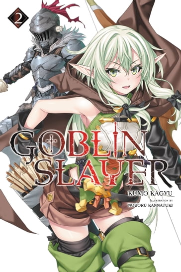 Goblin Slayer, Vol. 2 (light novel) - Kumo Kagyu - Noboru Kannatuki