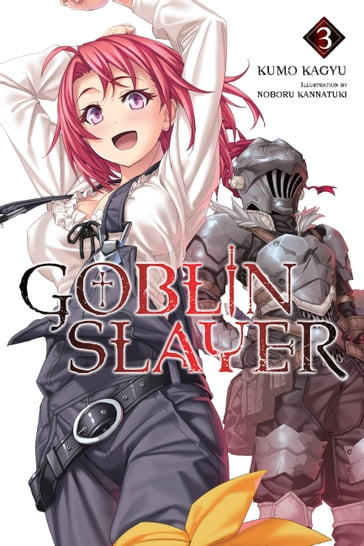 Goblin Slayer, Vol. 3 (light novel) - Kumo Kagyu - Noboru Kannatuki