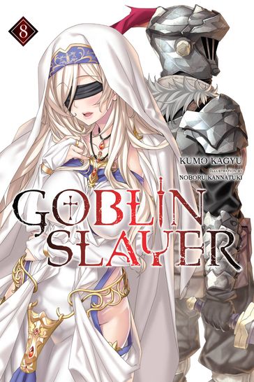 Goblin Slayer, Vol. 8 (light novel) - Kumo Kagyu - Noboru Kannatuki