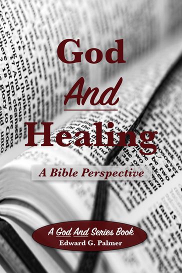 God And Healing: A Bible Perspective - Edward Palmer