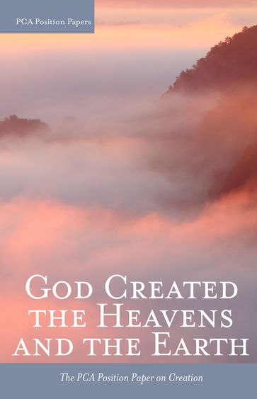God Created the Heavens and the Earth - The Presbyterian Church in America