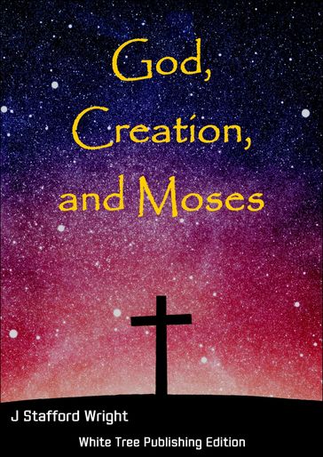 God, Creation, and Moses - J Stafford Wright