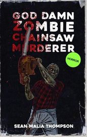 God Damn Zombie Chainsaw Murderer