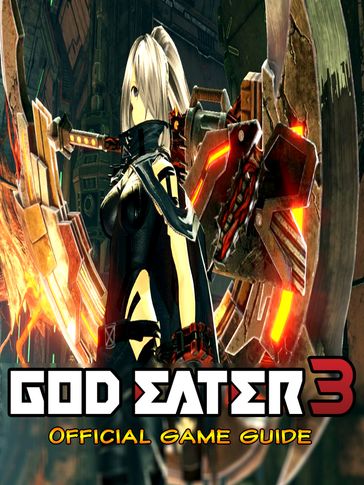 God Eater 3: Guide & Game Walkthrough, Tips, Tricks, And More! - Leo