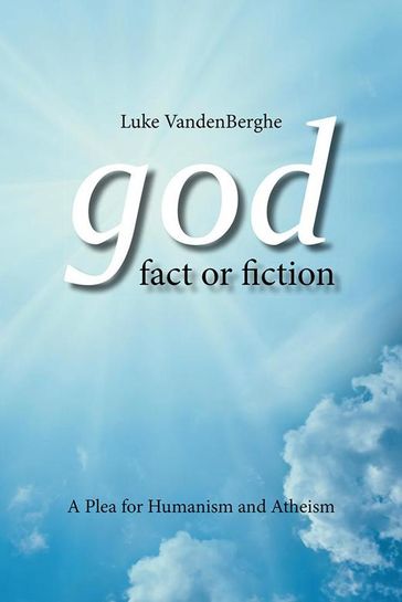 God  Fact or Fiction - Luke VandenBerghe