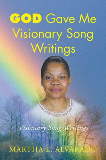 God Gave Me Visionary Song Writings - Martha L. Alvarado