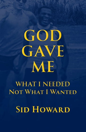 God Gave Me What I Needed Not What I Wanted - Sid Howard