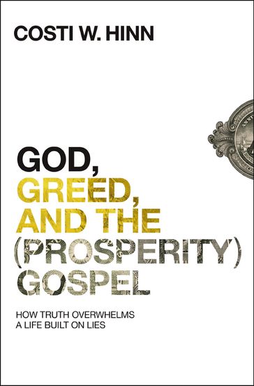 God, Greed, and the (Prosperity) Gospel - Costi W. Hinn