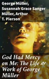 God Had Mercy on Me: The Life & Work of George Müller