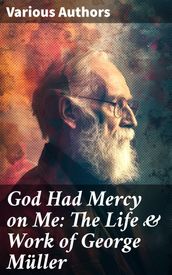 God Had Mercy on Me: The Life & Work of George Muller