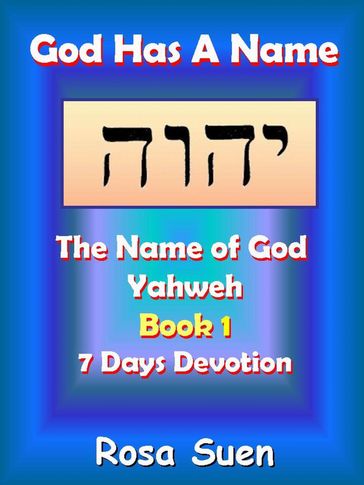 God Has A Name: The Name of God Yahweh Week 1 Devotions - Rosa Suen