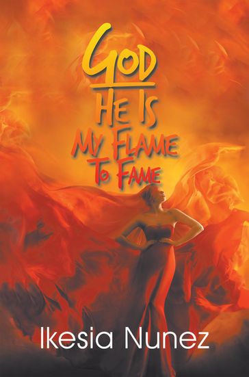 God-He Ls My Flame to Fame - lkesia Nunez