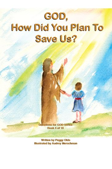 God, How Do You Plan to Save Us? Book 4 of 10 - Peggy Olds