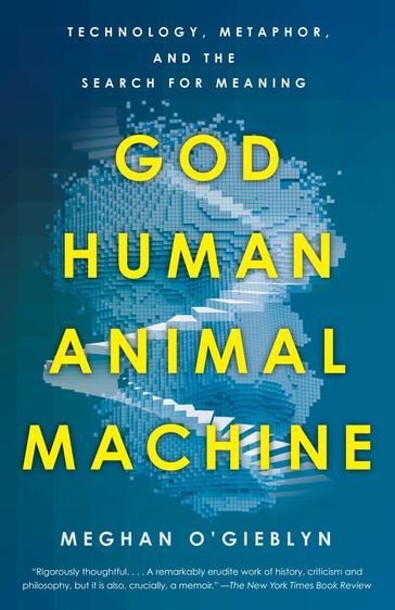 God, Human, Animal, Machine - Meghan O