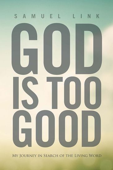 God Is Too Good - Samuel Link
