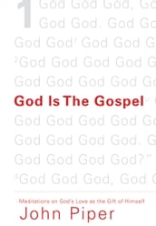 God Is the Gospel: Meditations on God