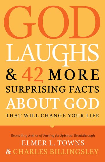 God Laughs & 42 More Surprising Facts About God That Will Change Your Life - Charles Billingsley - Elmer L. Towns