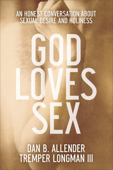 God Loves Sex - Dan B. Allender - Tremper III Longman